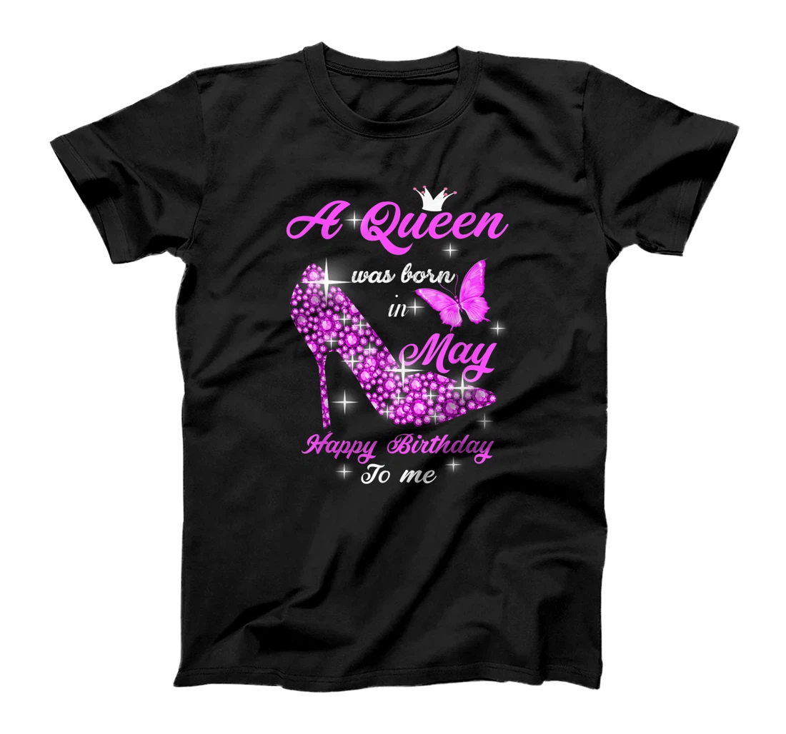 A Queen Was Born In May Happy Birthday To Me T-Shirt