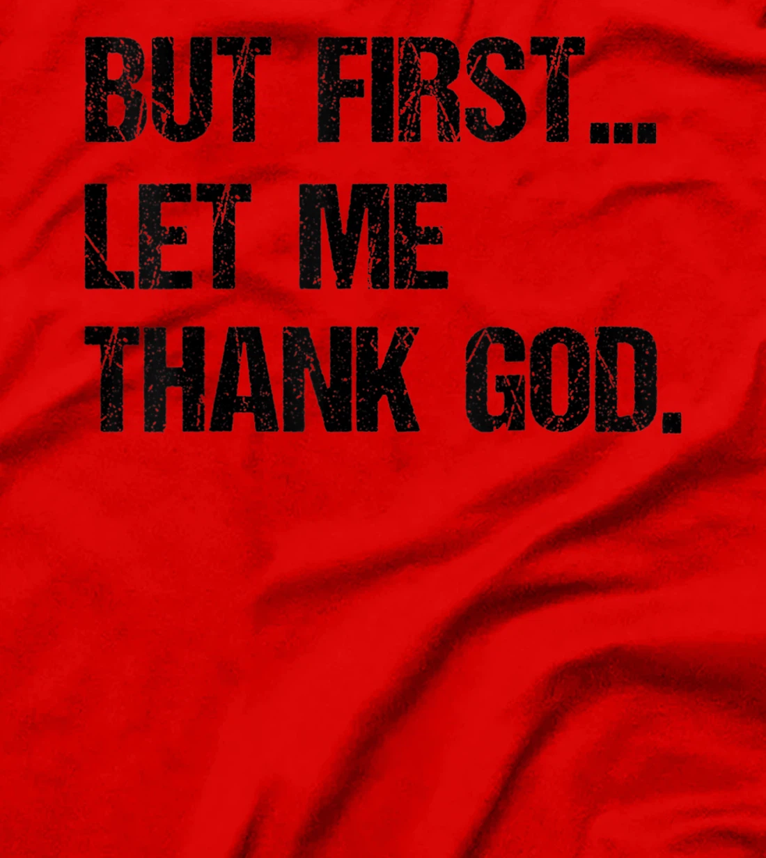 But First Let Me Thank God T-Shirt