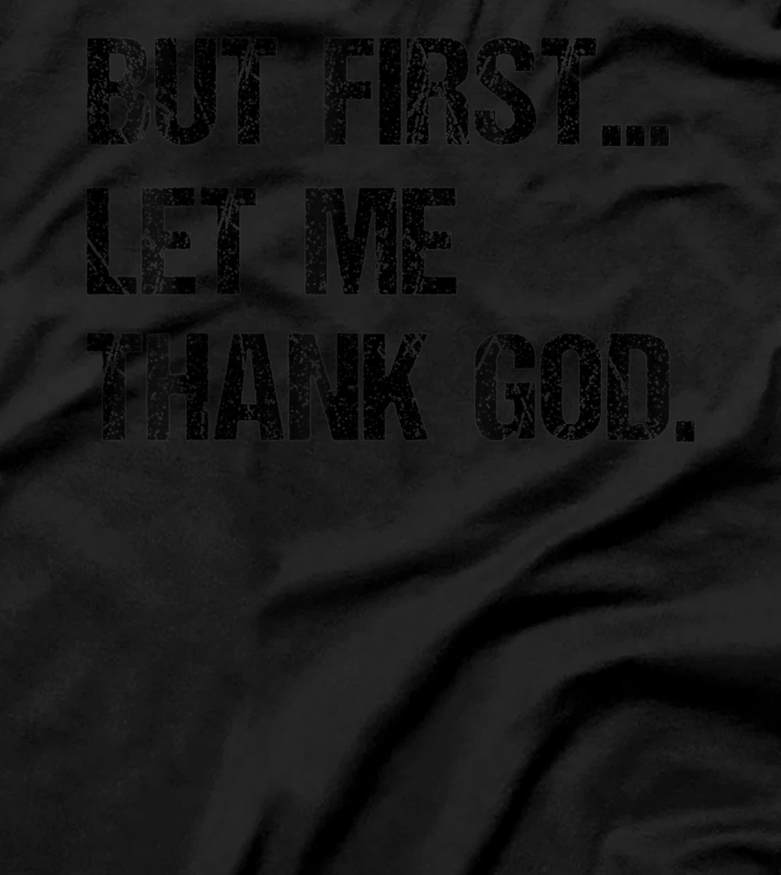 But First Let Me Thank God T-Shirt