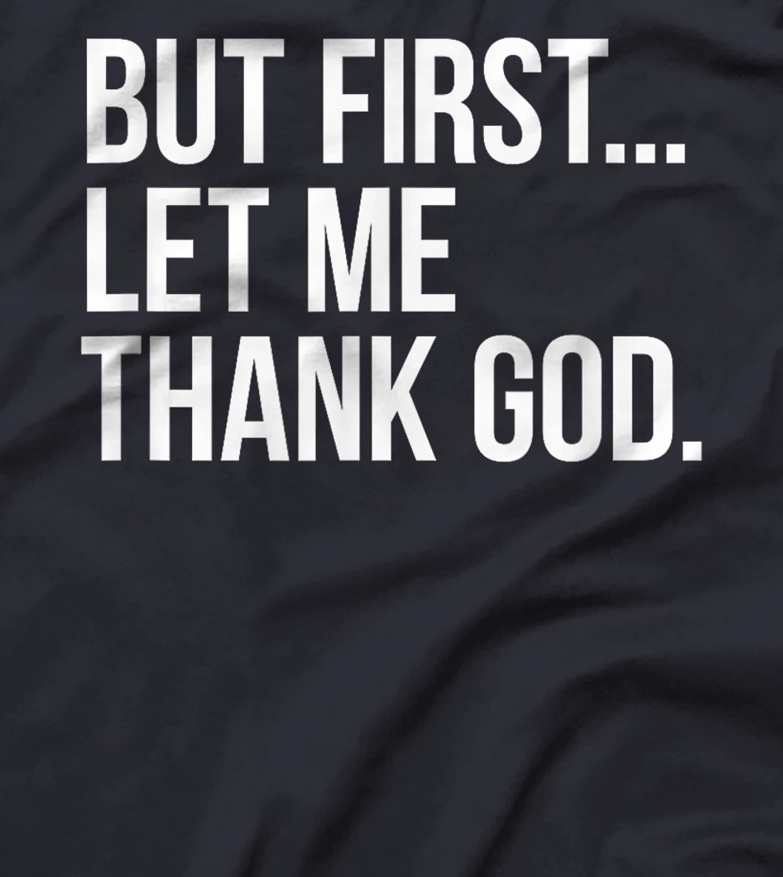 But First...Let Me Thank God. T-Shirt