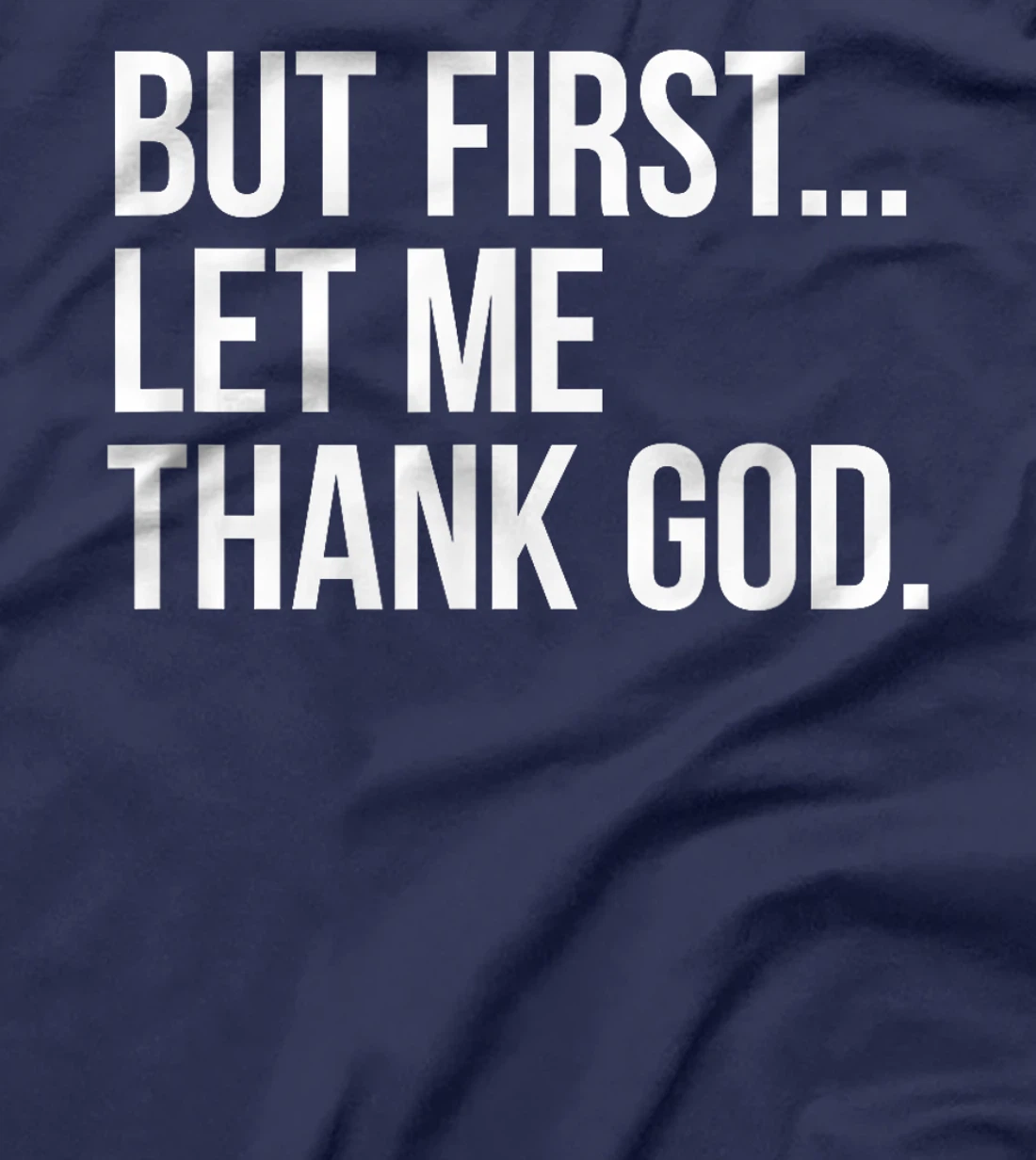 But First...Let Me Thank God. T-Shirt