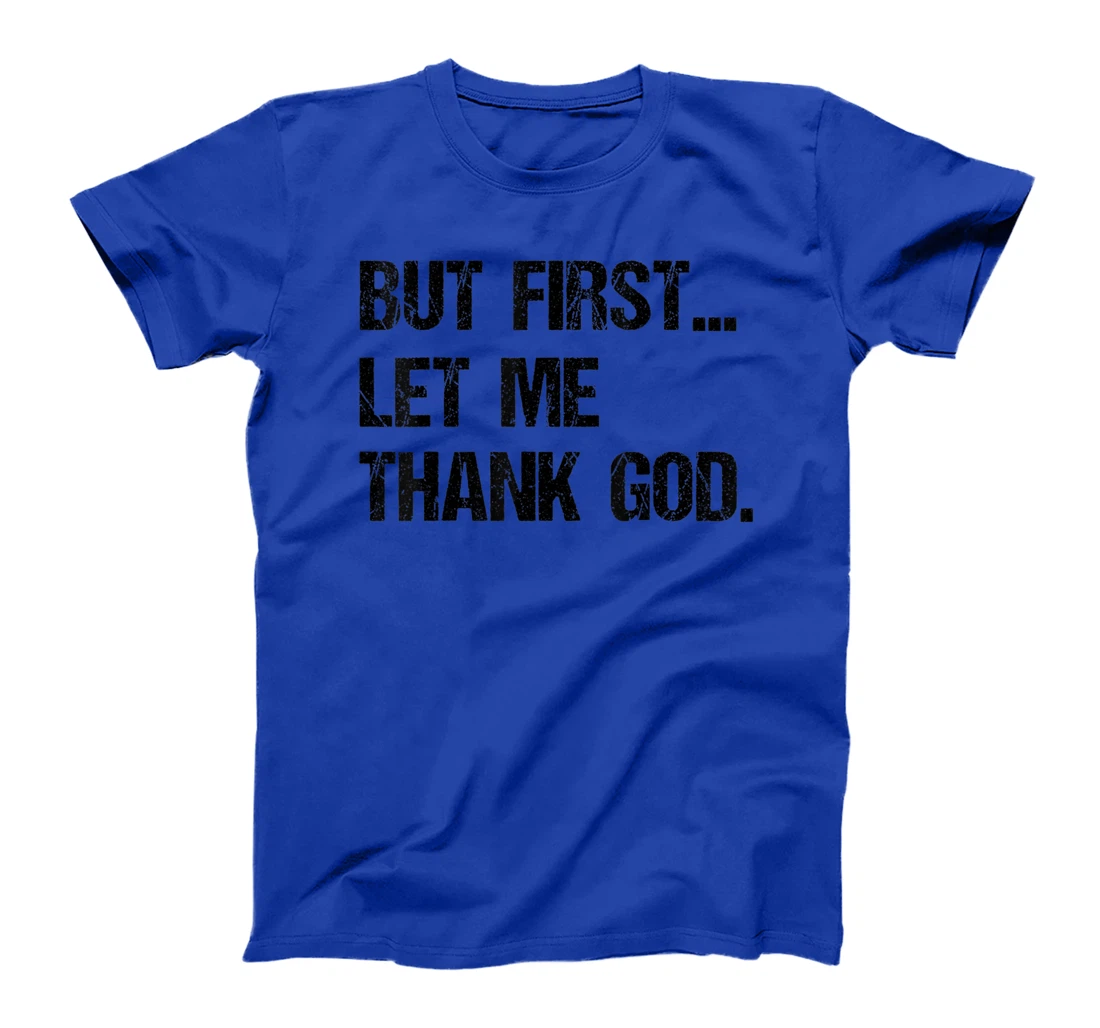 But First Let Me Thank God T-Shirt