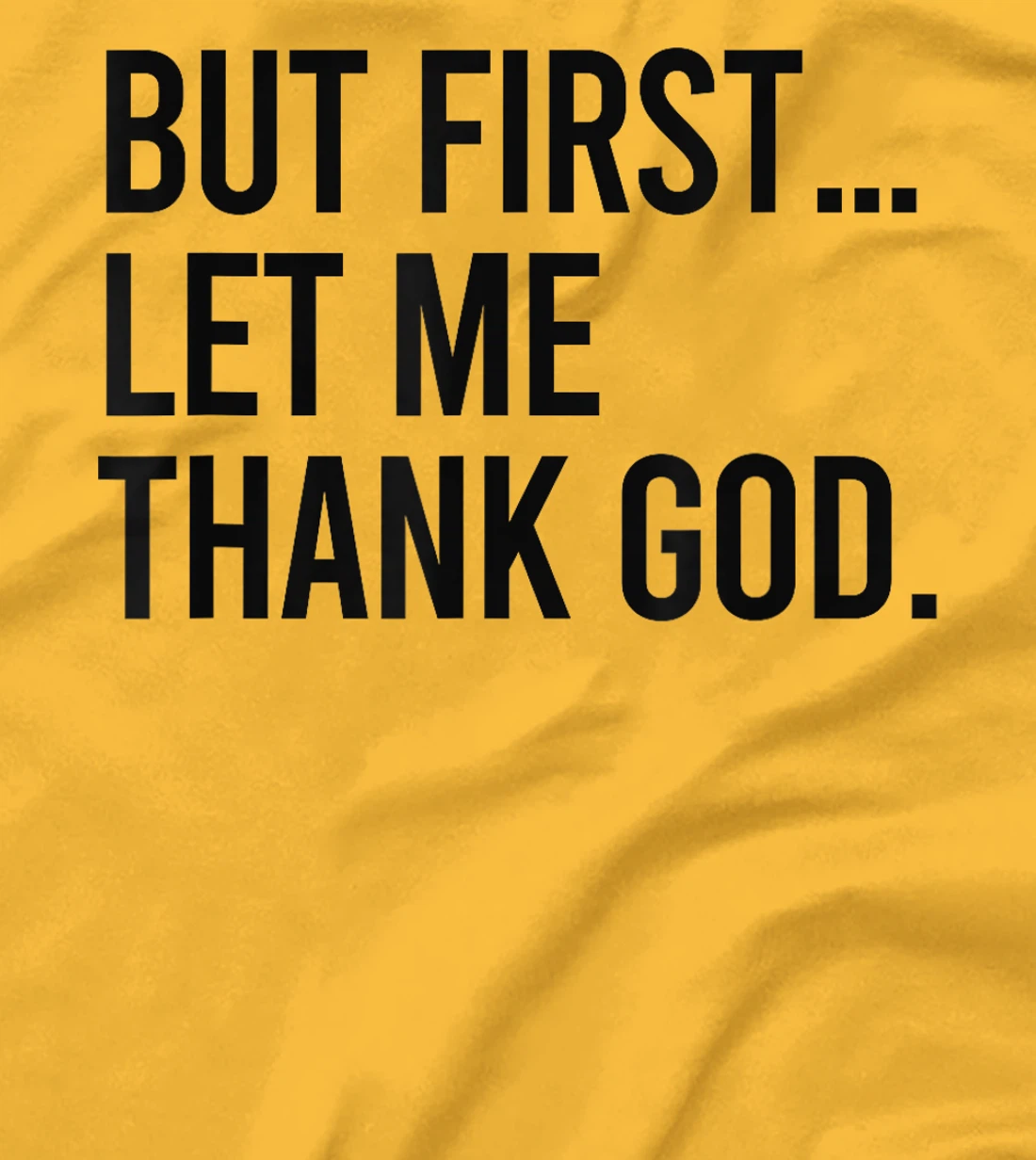 But First Let Me Thank God T-Shirt