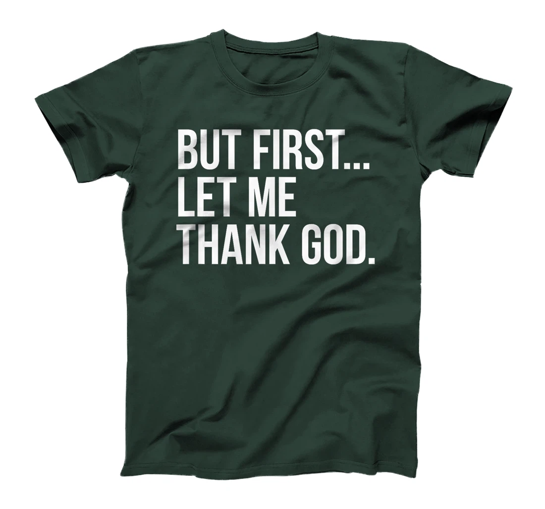 But First...Let Me Thank God. T-Shirt