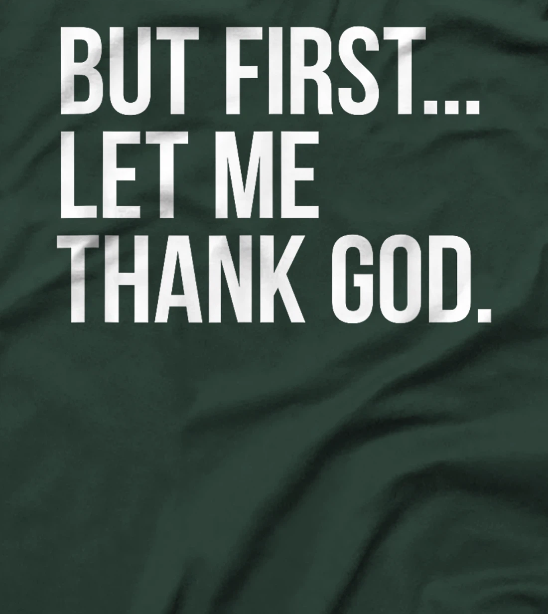But First...Let Me Thank God. T-Shirt