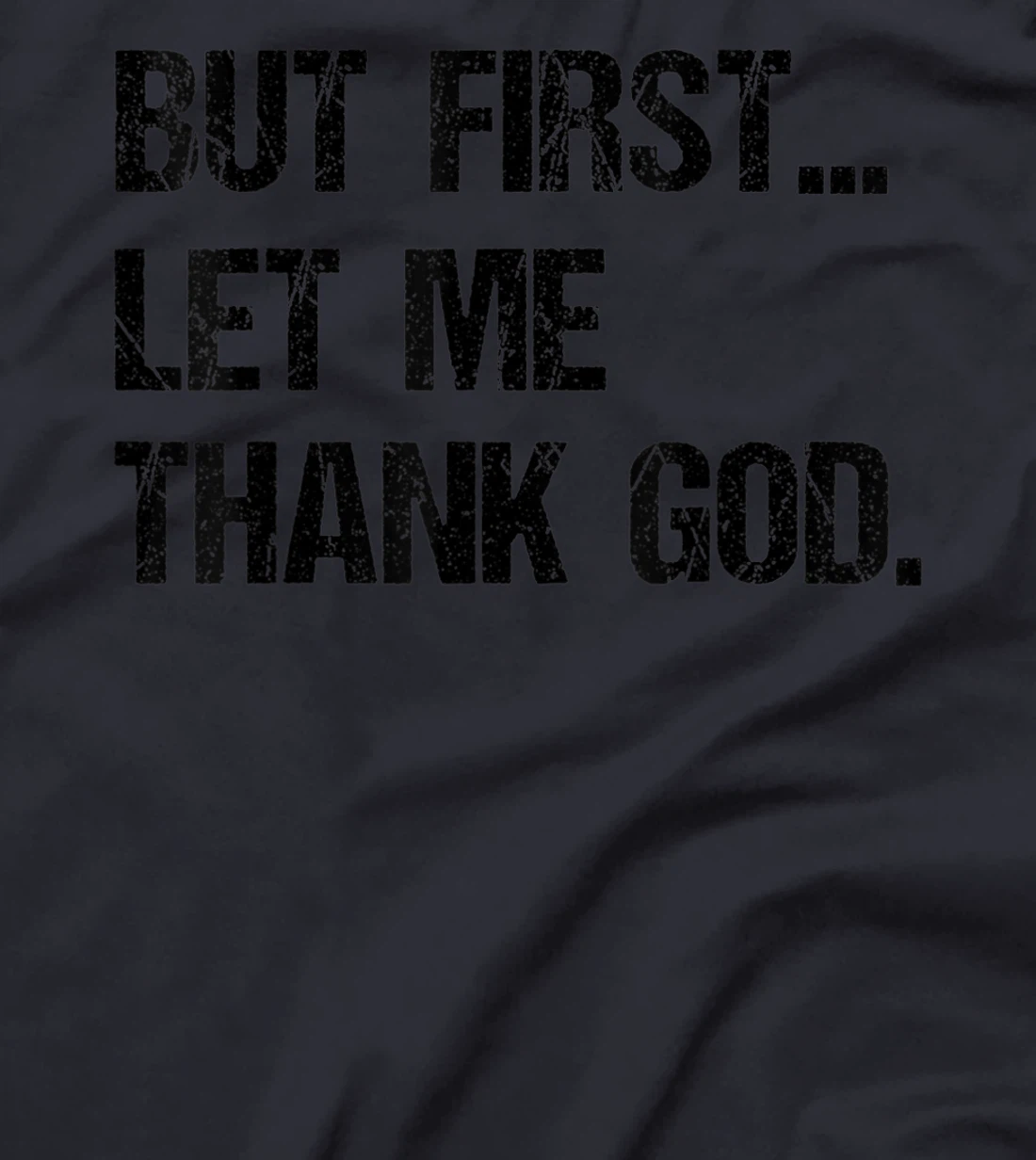 But First Let Me Thank God T-Shirt