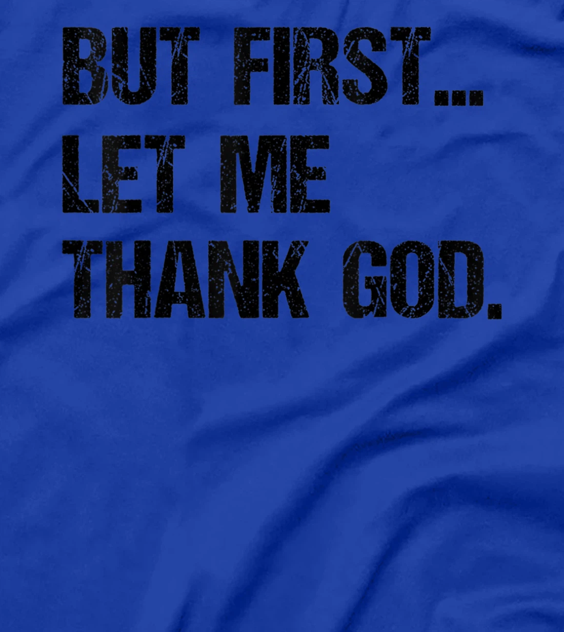 But First Let Me Thank God T-Shirt