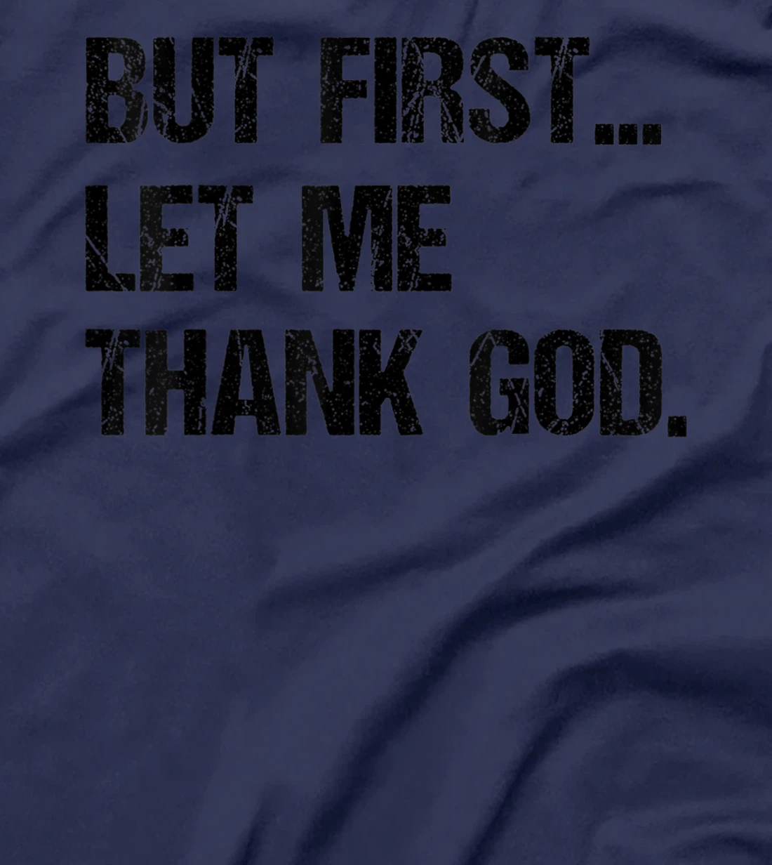 But First Let Me Thank God T-Shirt