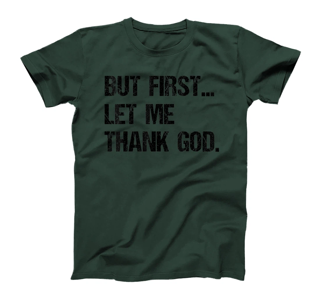 But First Let Me Thank God T-Shirt