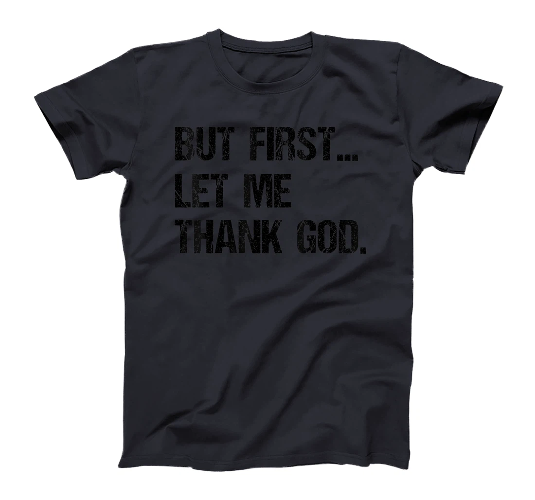 But First Let Me Thank God T-Shirt