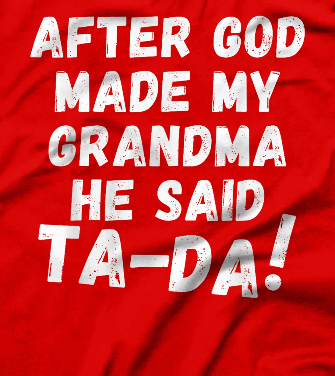 After God Made My Grandma He Said Tada Christian Humor Pride T-Shirt