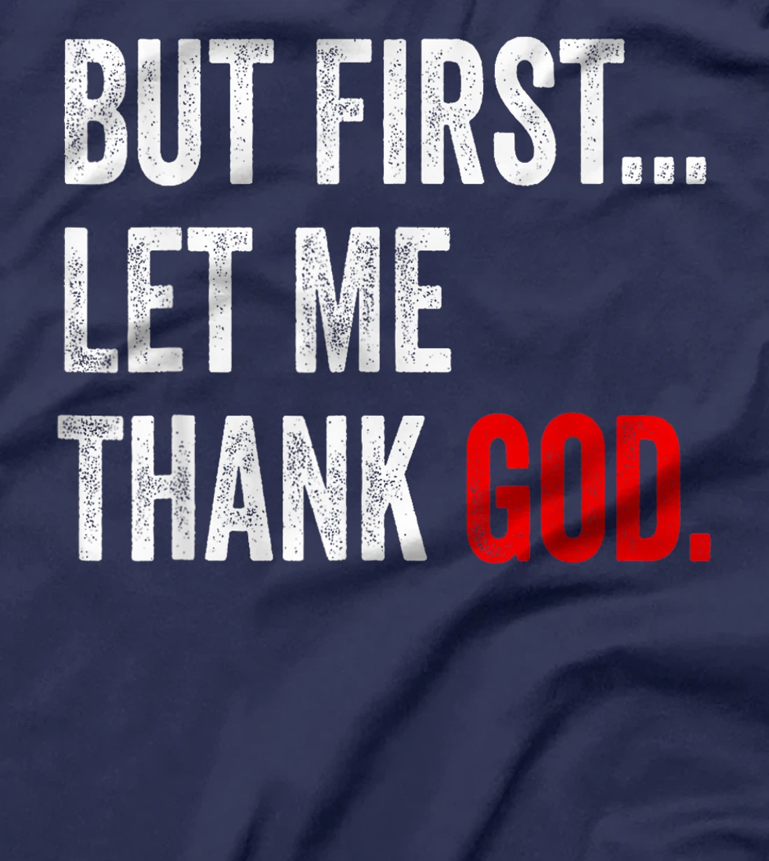 But First Let Me Thank God T-Shirt