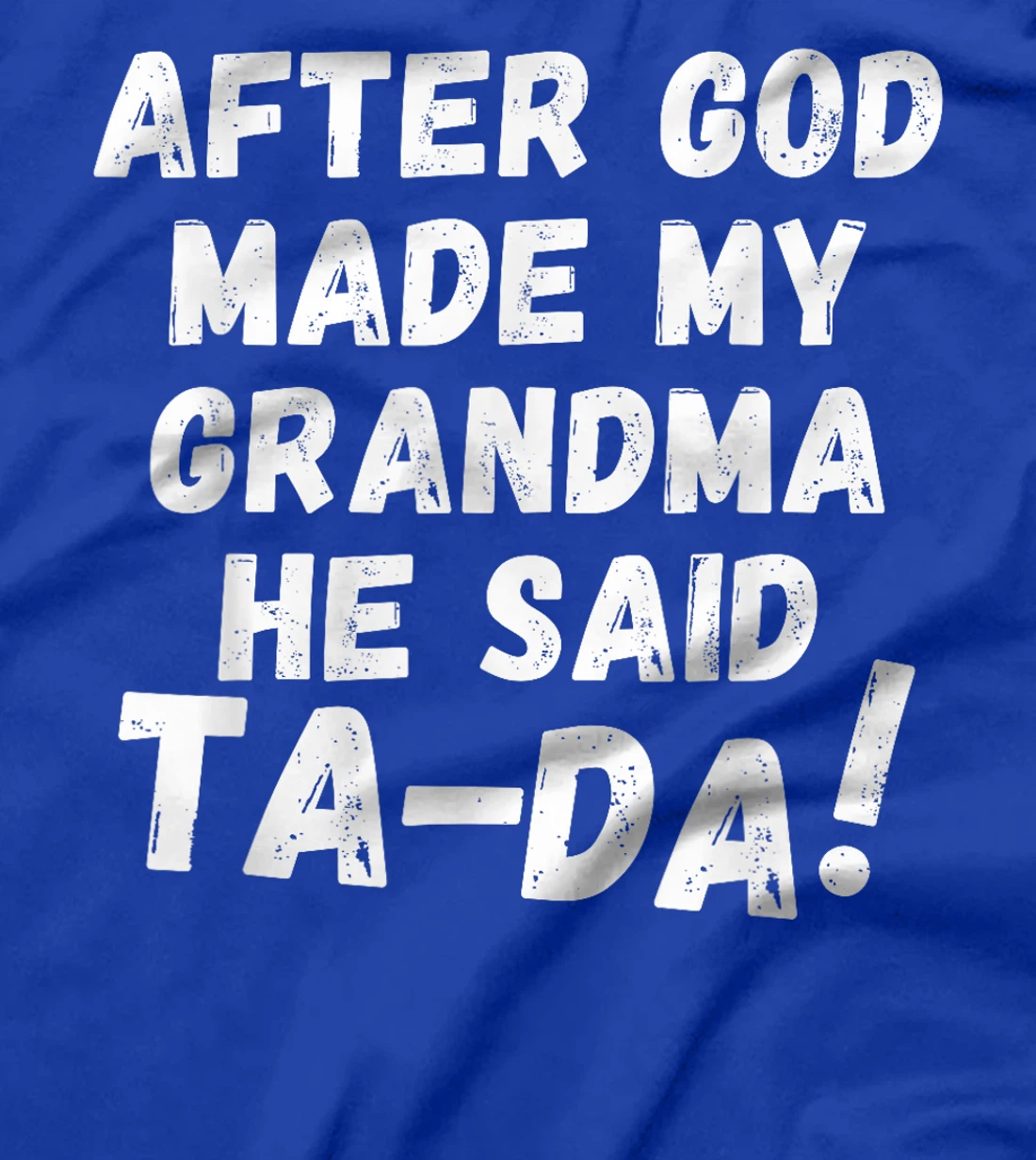 After God Made My Grandma He Said Tada Christian Humor Pride T-Shirt