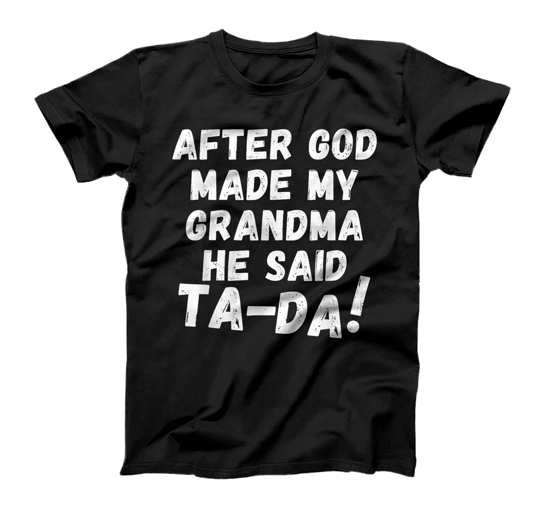 After God Made My Grandma He Said Tada Christian Humor Pride T-Shirt