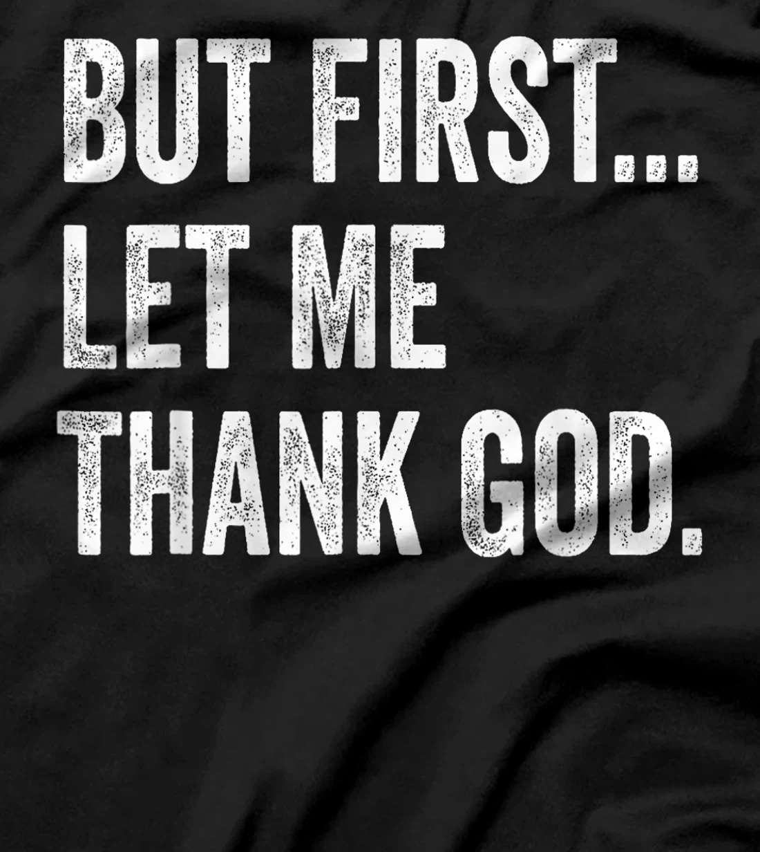 But First Let Me Thank God T-Shirt