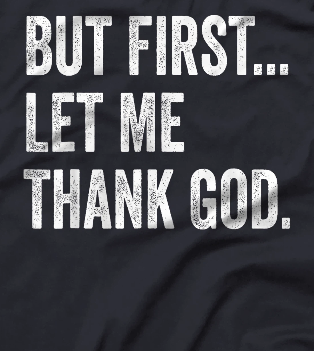 But First Let Me Thank God T-Shirt