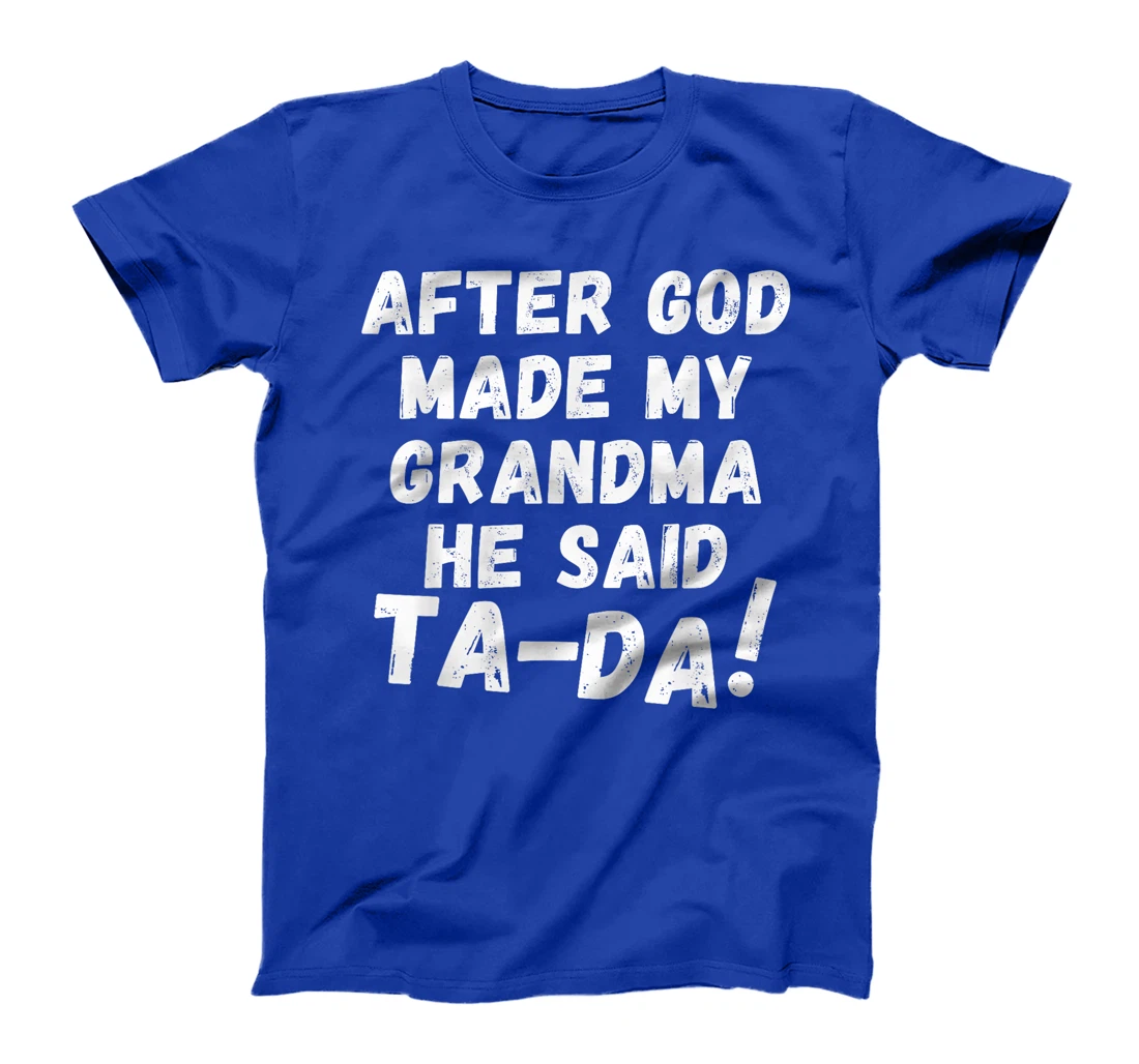 After God Made My Grandma He Said Tada Christian Humor Pride T-Shirt