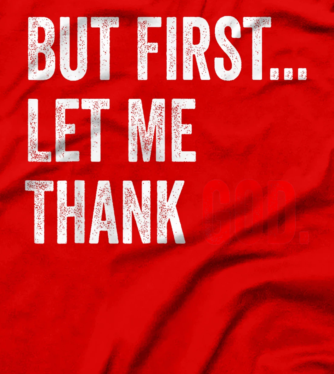 But First Let Me Thank God T-Shirt