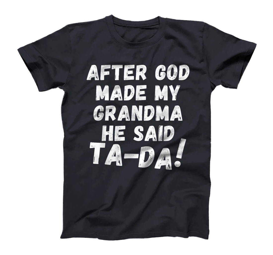 After God Made My Grandma He Said Tada Christian Humor Pride T-Shirt