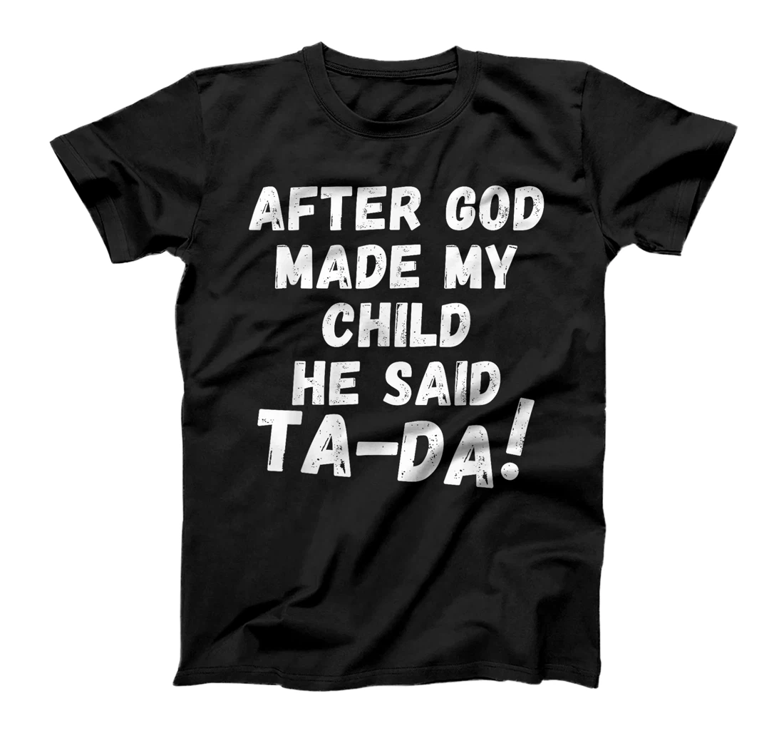 After God Made My Child He Said Tada Christian Humor Pride T-Shirt