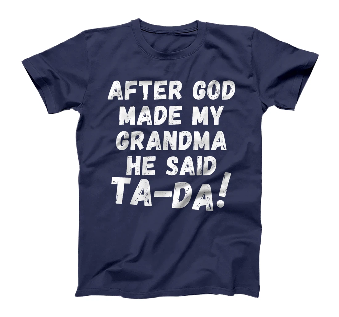 After God Made My Grandma He Said Tada Christian Humor Pride T-Shirt