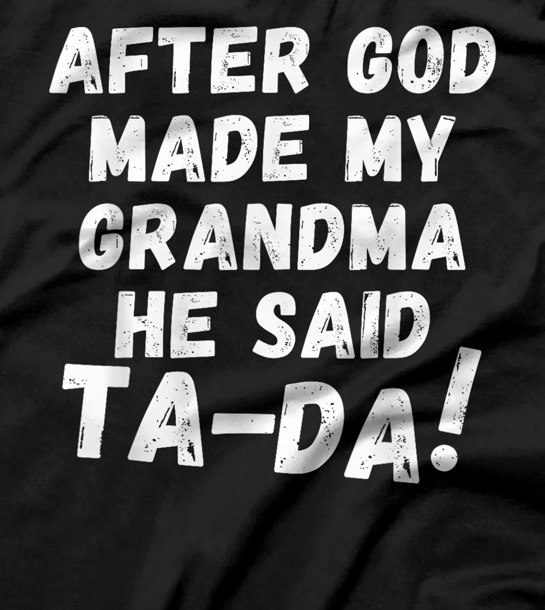 After God Made My Grandma He Said Tada Christian Humor Pride T-Shirt