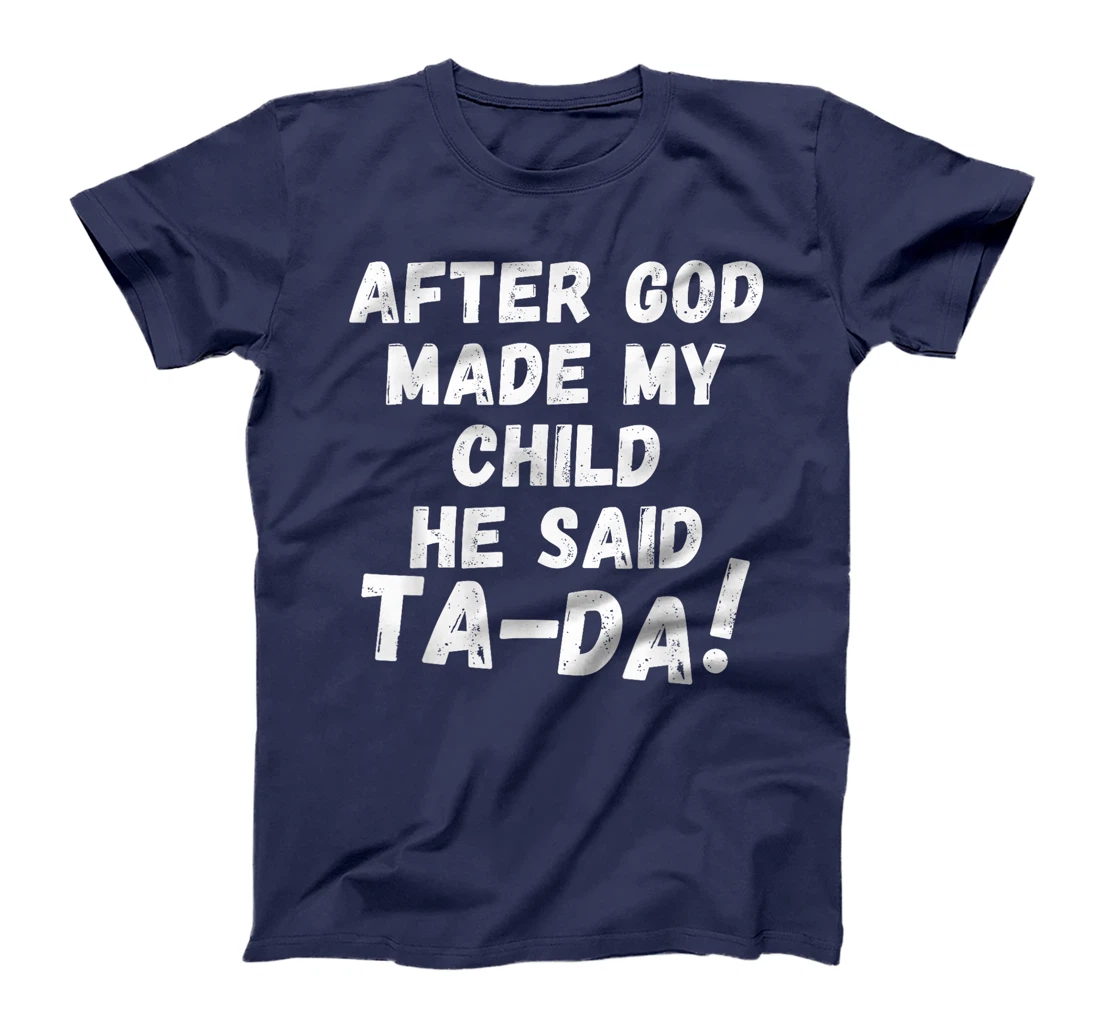 After God Made My Child He Said Tada Christian Humor Pride T-Shirt