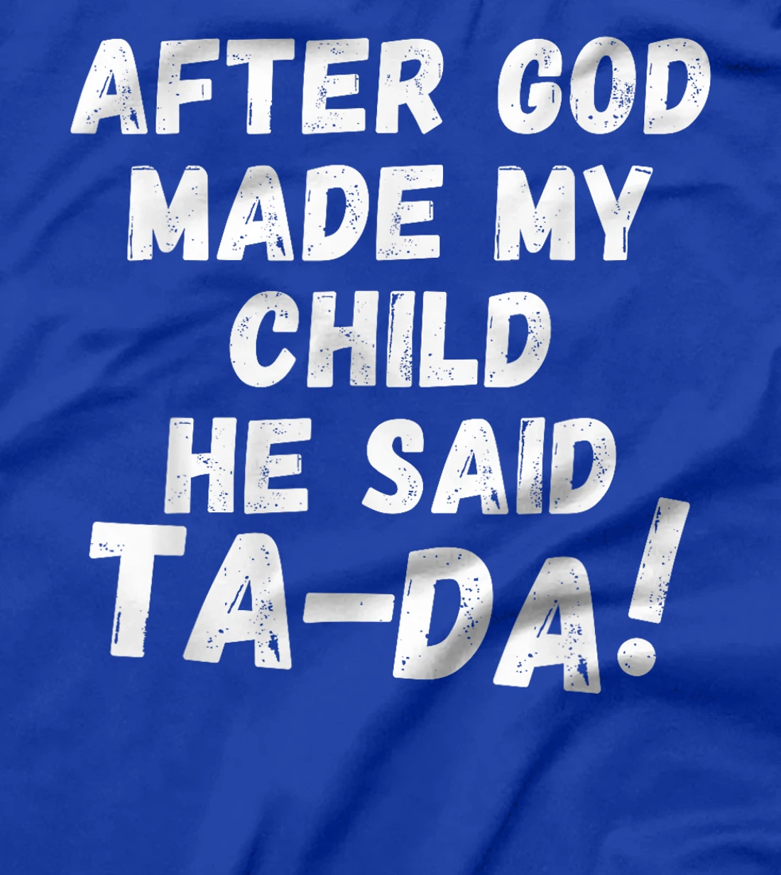 After God Made My Child He Said Tada Christian Humor Pride T-Shirt