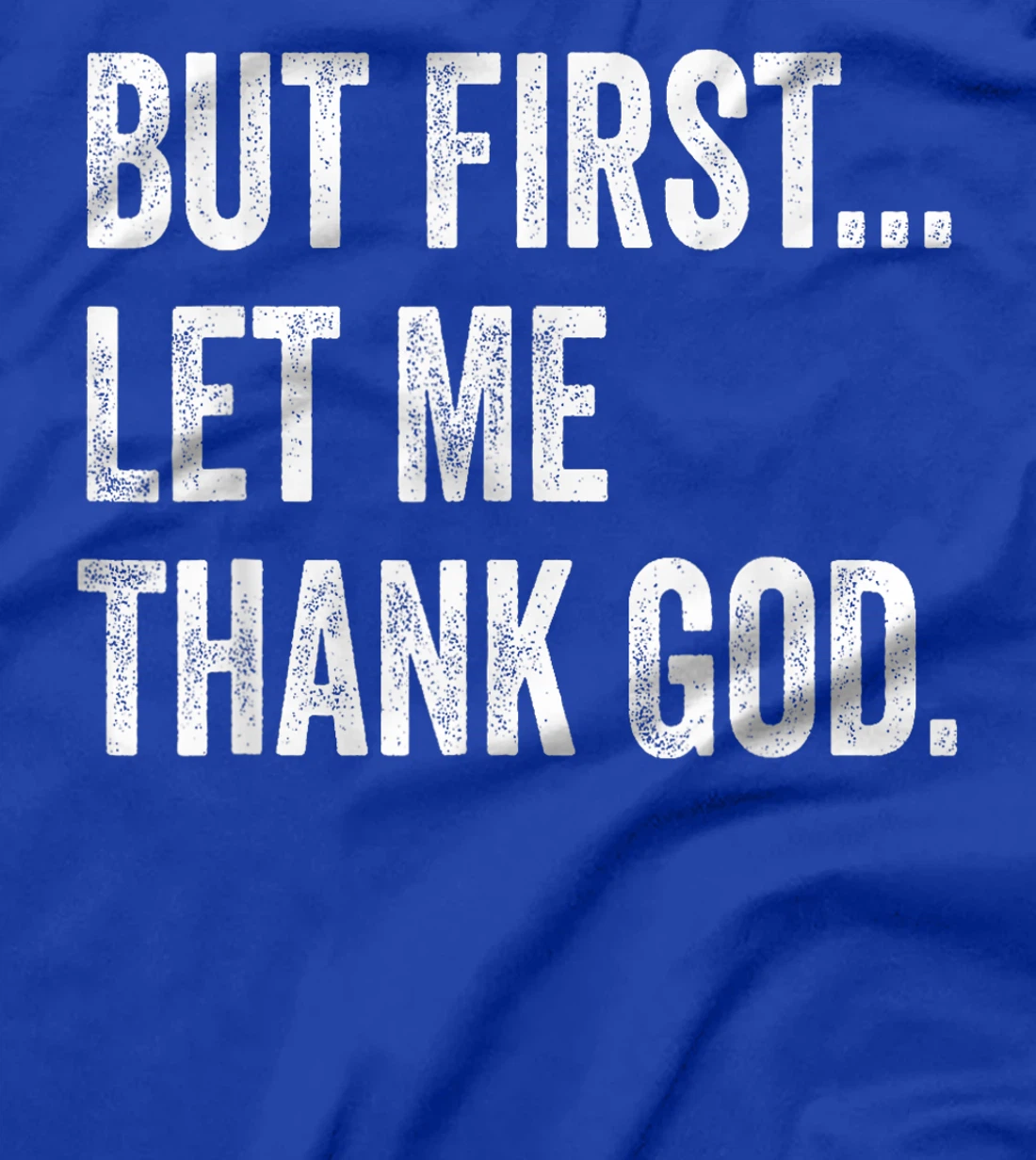 But First Let Me Thank God T-Shirt