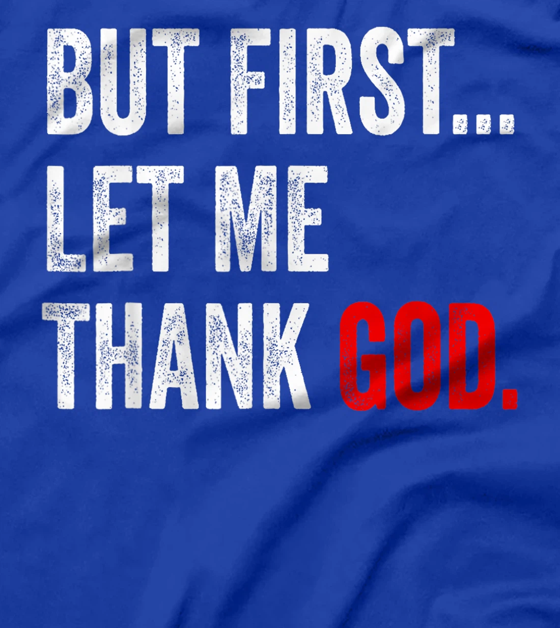 But First Let Me Thank God T-Shirt