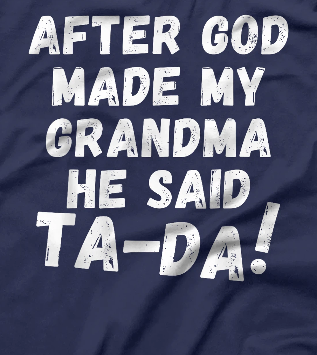 After God Made My Grandma He Said Tada Christian Humor Pride T-Shirt