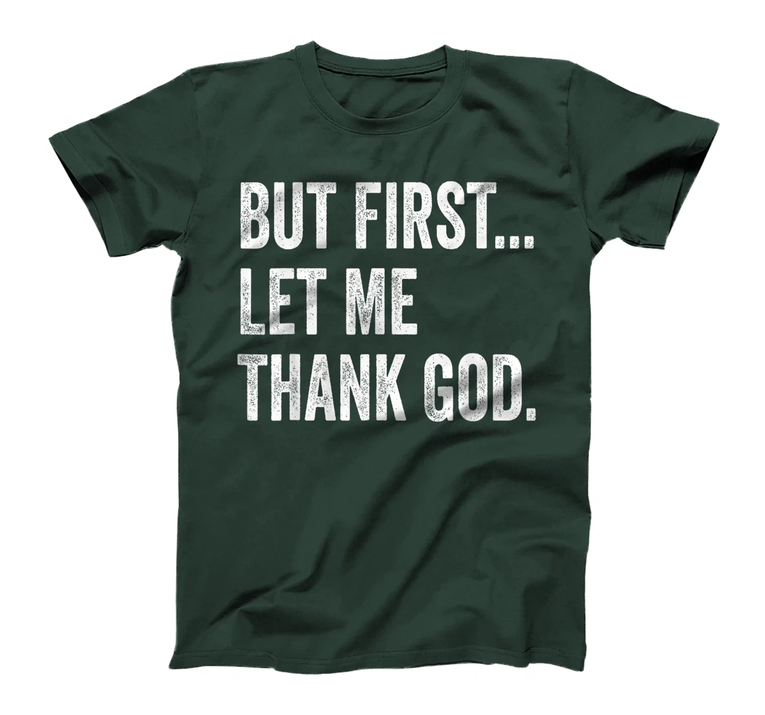 But First Let Me Thank God T-Shirt