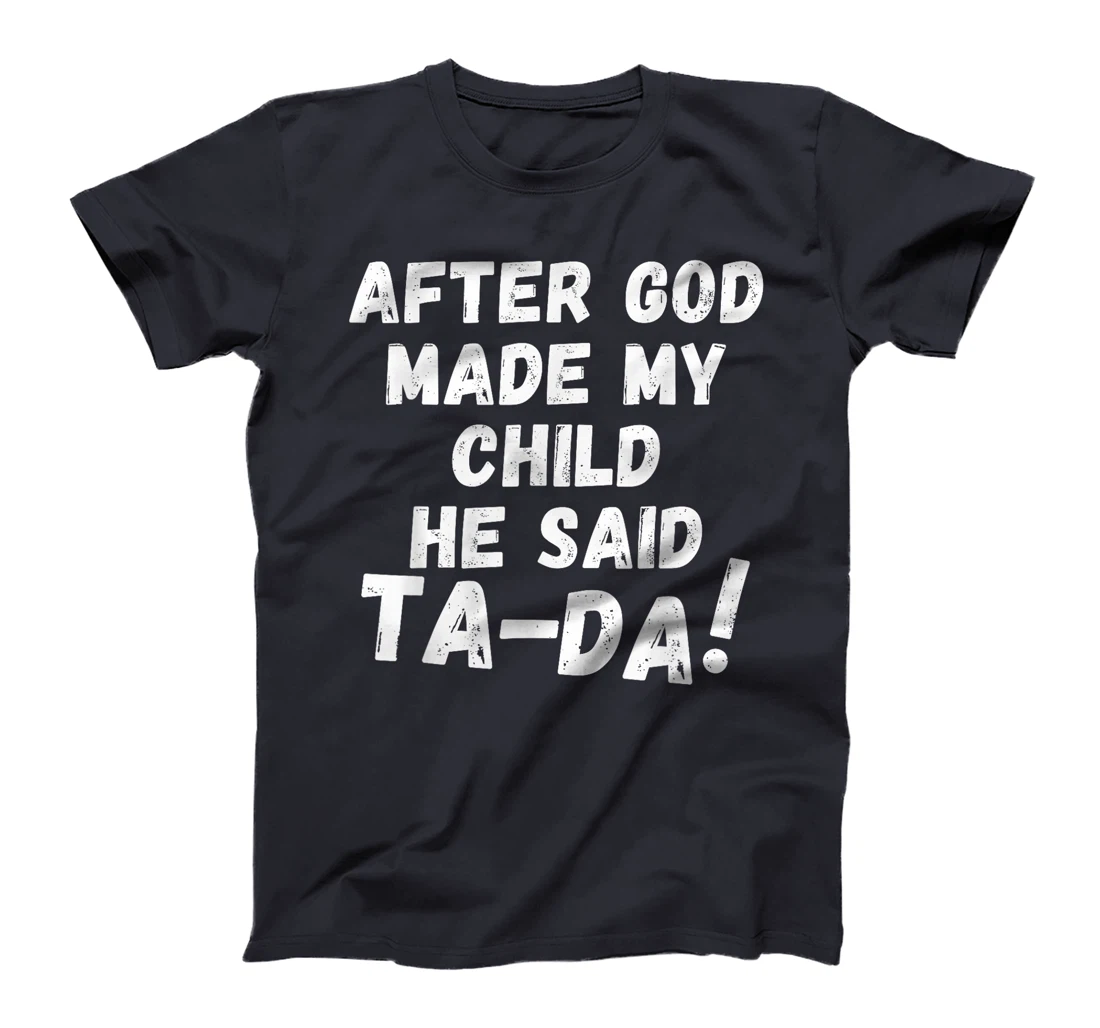 After God Made My Child He Said Tada Christian Humor Pride T-Shirt