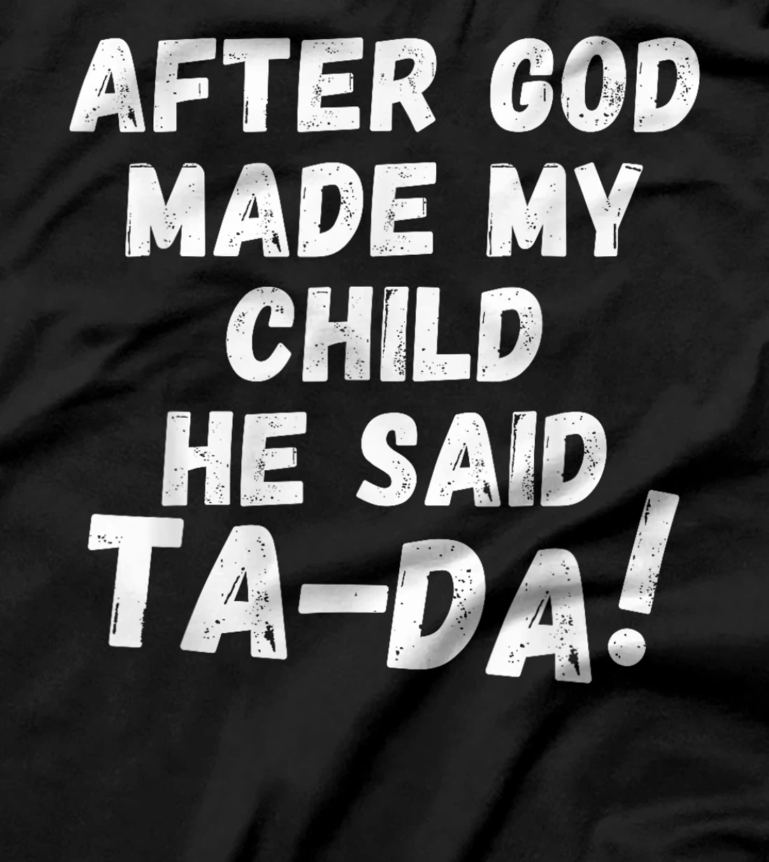 After God Made My Child He Said Tada Christian Humor Pride T-Shirt