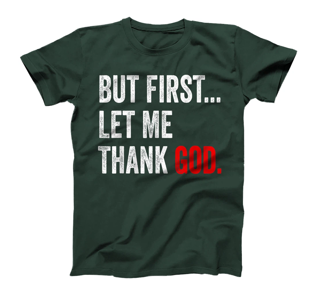 But First Let Me Thank God T-Shirt