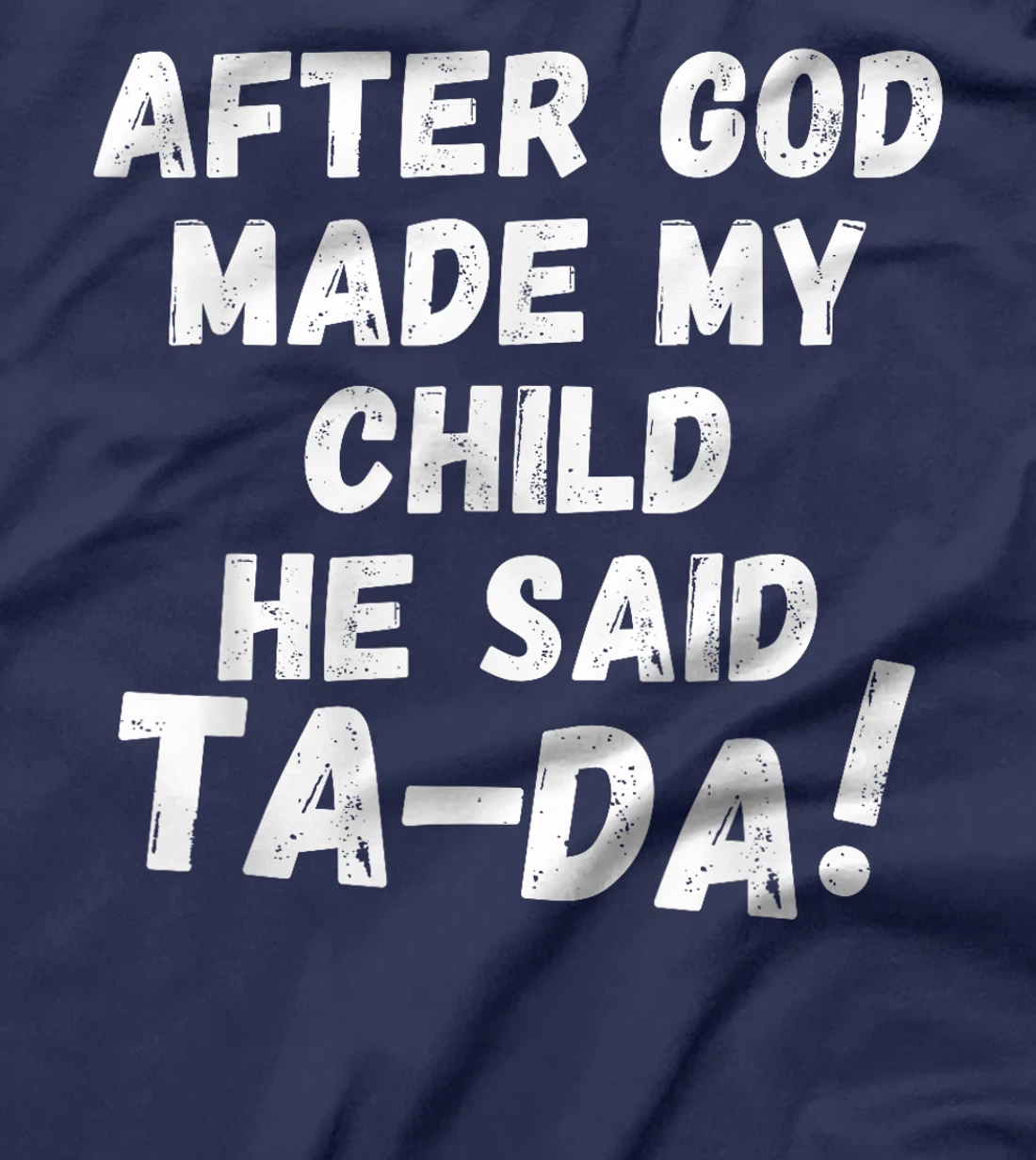 After God Made My Child He Said Tada Christian Humor Pride T-Shirt