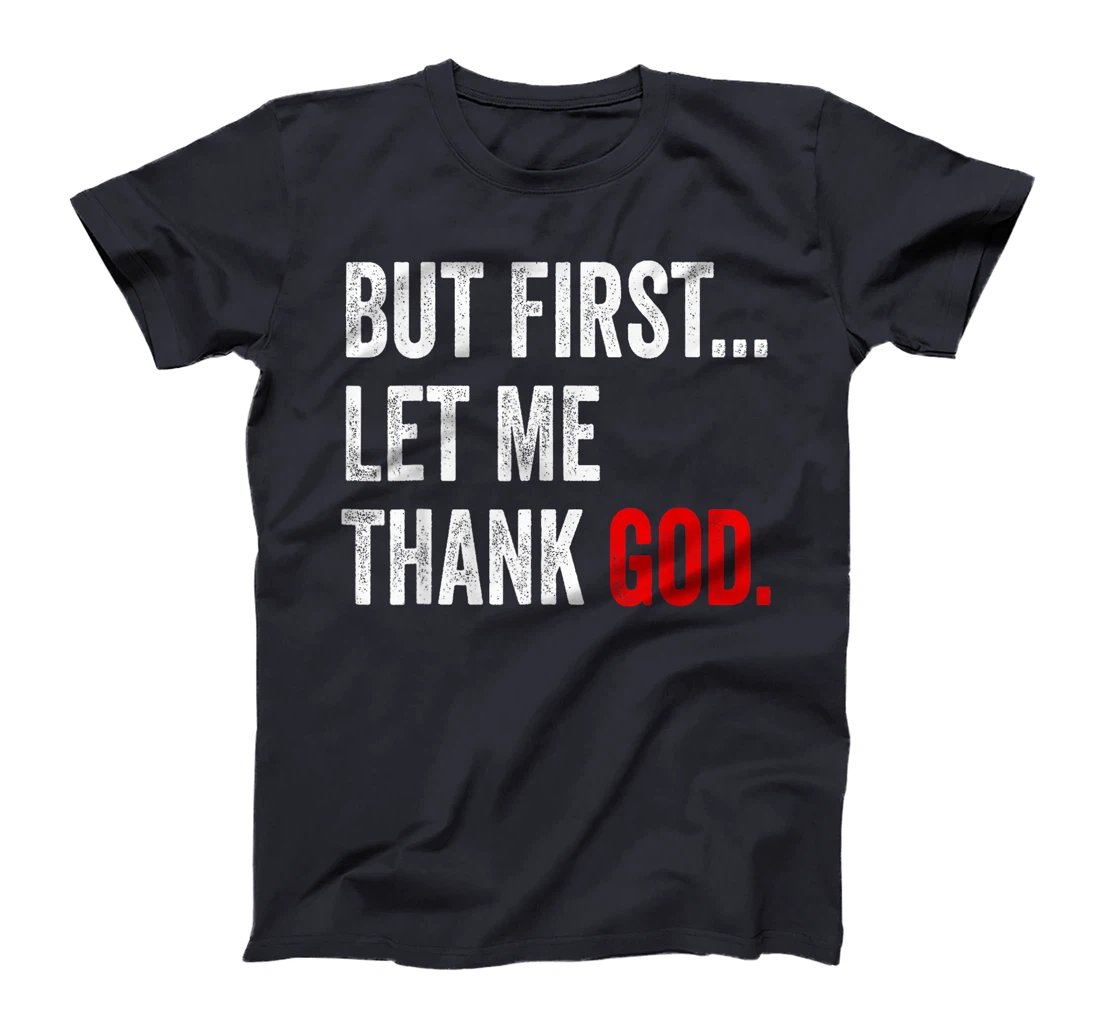 But First Let Me Thank God T-Shirt