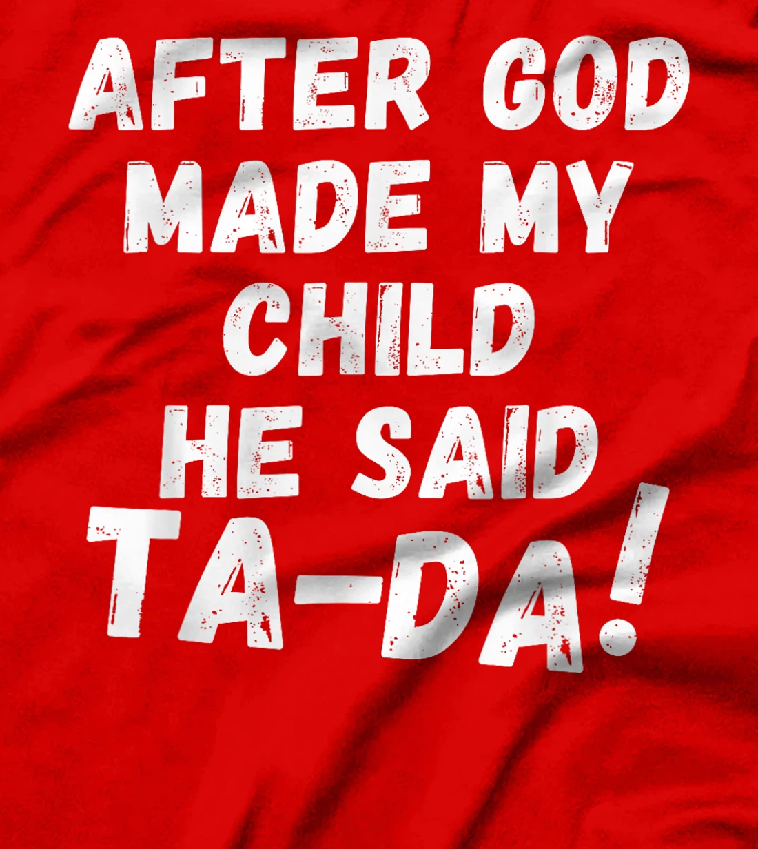 After God Made My Child He Said Tada Christian Humor Pride T-Shirt