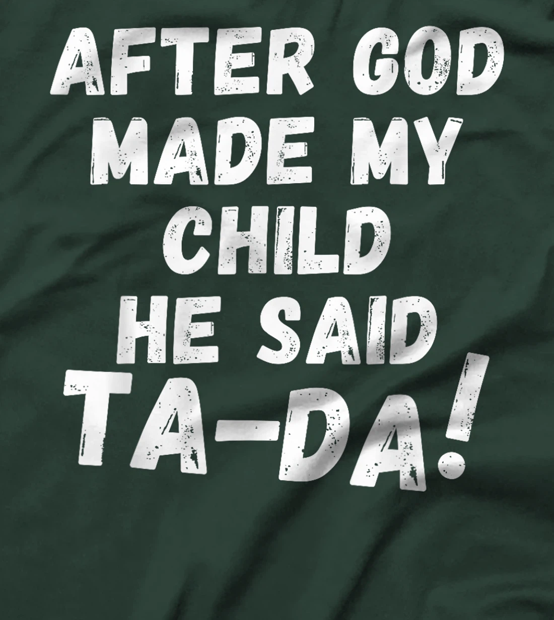 After God Made My Child He Said Tada Christian Humor Pride T-Shirt