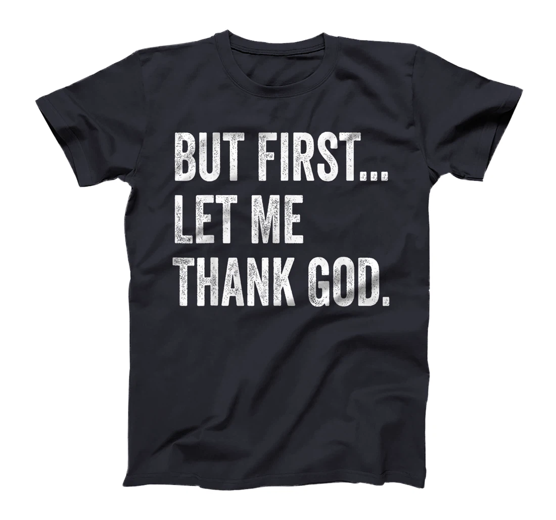 But First Let Me Thank God T-Shirt