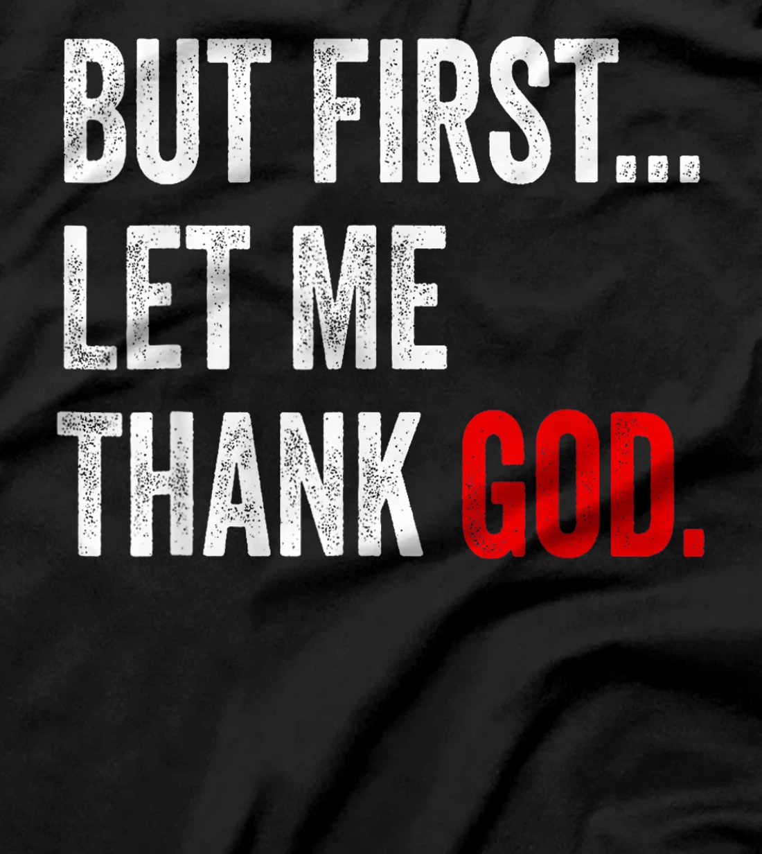 But First Let Me Thank God T-Shirt