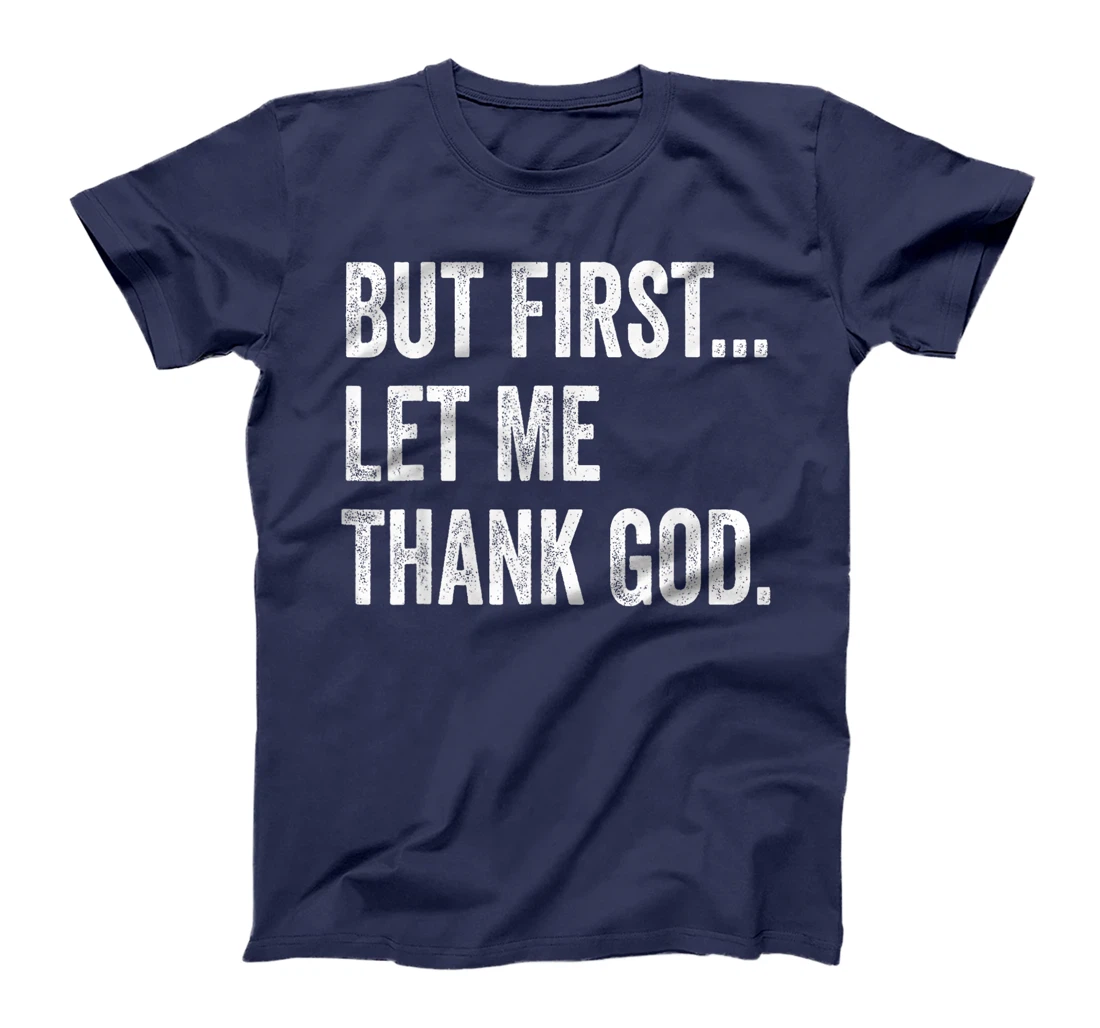 But First Let Me Thank God T-Shirt