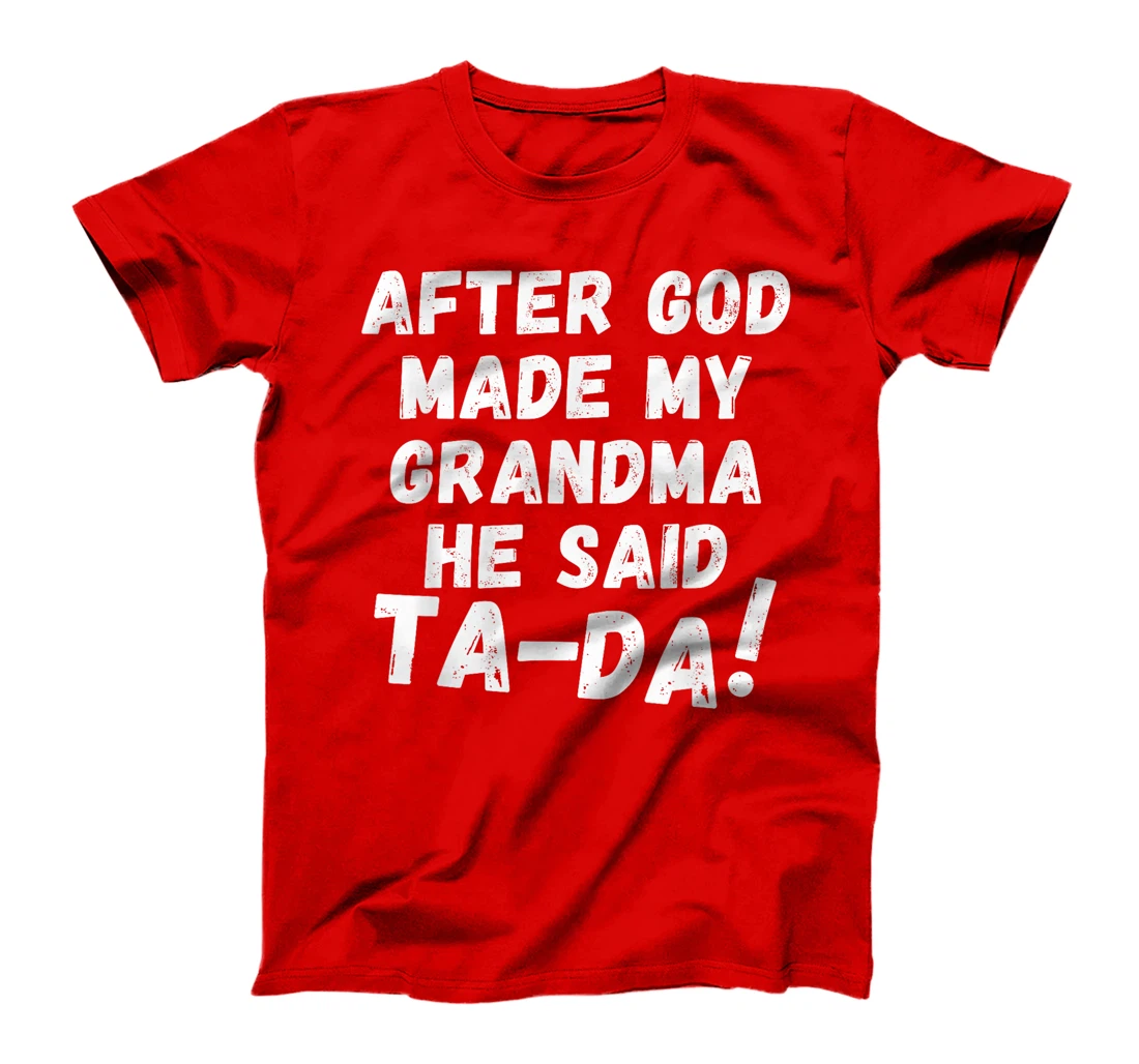 After God Made My Grandma He Said Tada Christian Humor Pride T-Shirt