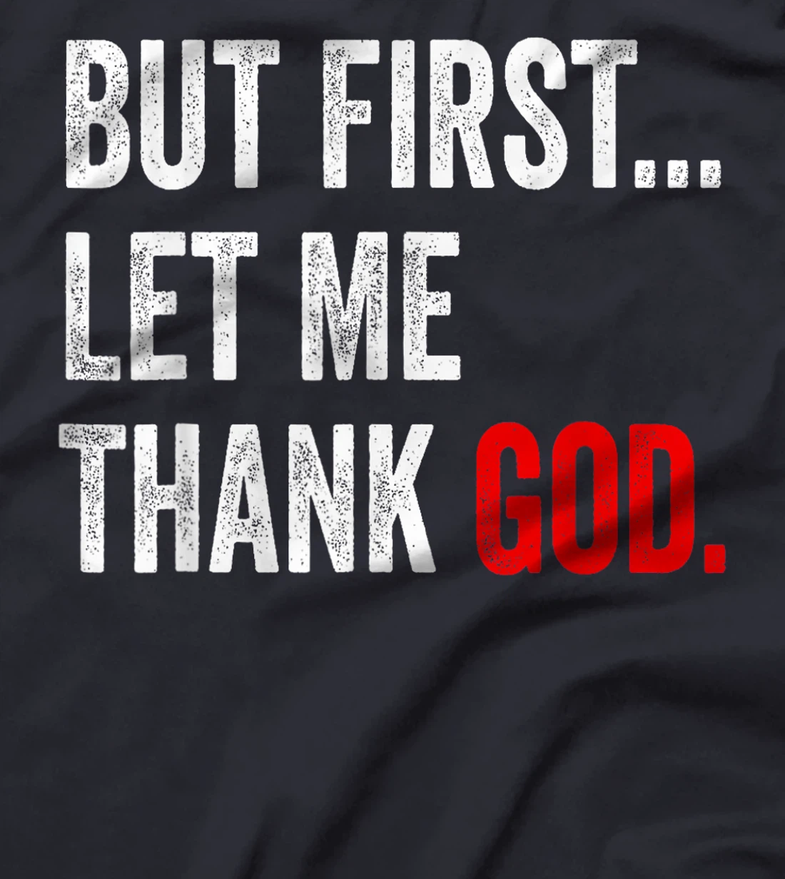 But First Let Me Thank God T-Shirt