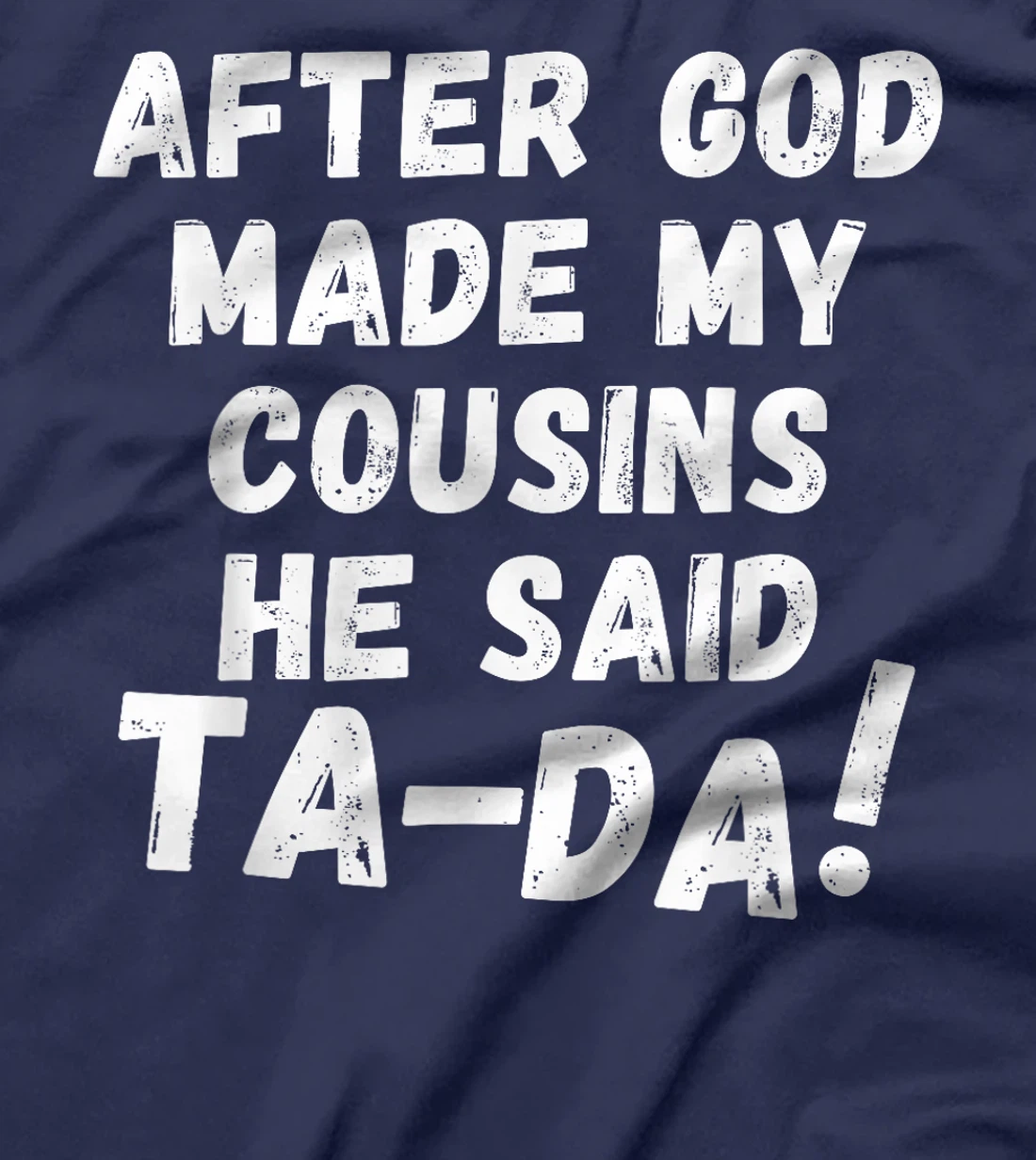 After God Made My Cousins He Said Tada Christian Humor Pride T-Shirt
