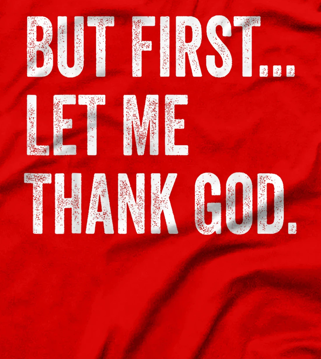 But First Let Me Thank God T-Shirt