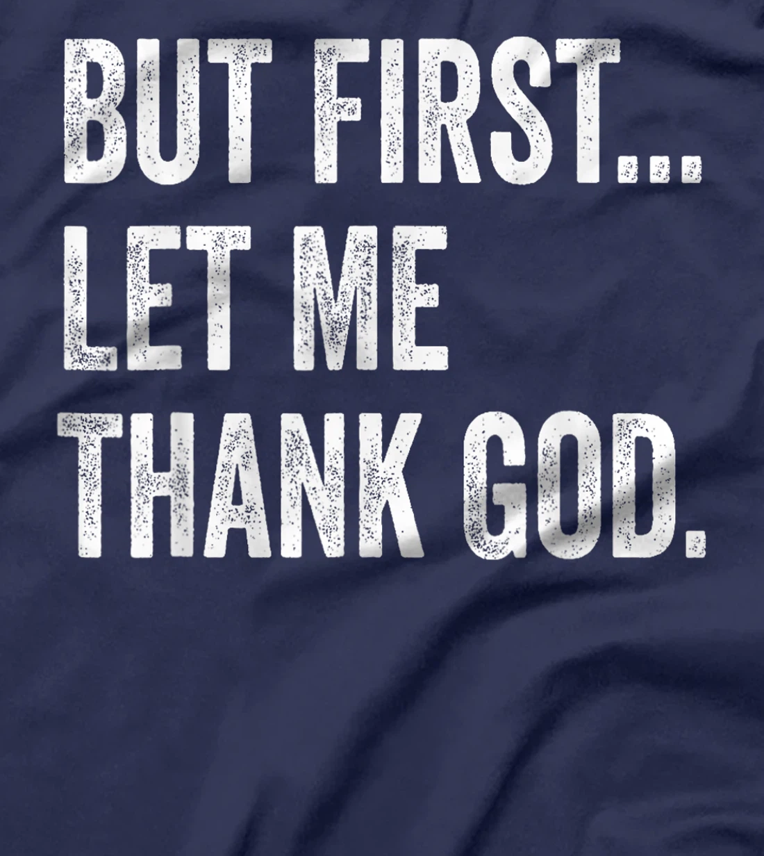 But First Let Me Thank God T-Shirt