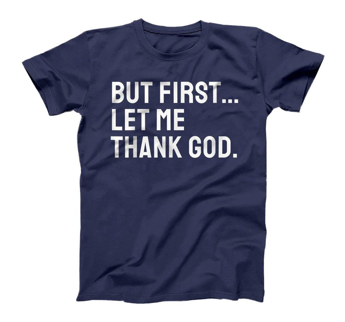 But First Let Me Thank God T-Shirt