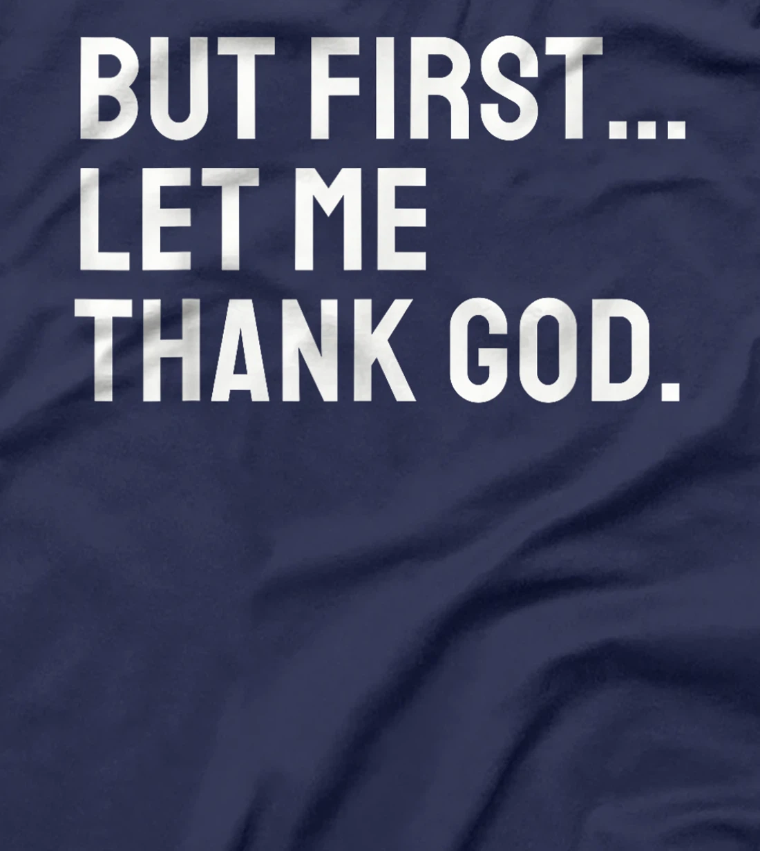 But First Let Me Thank God T-Shirt