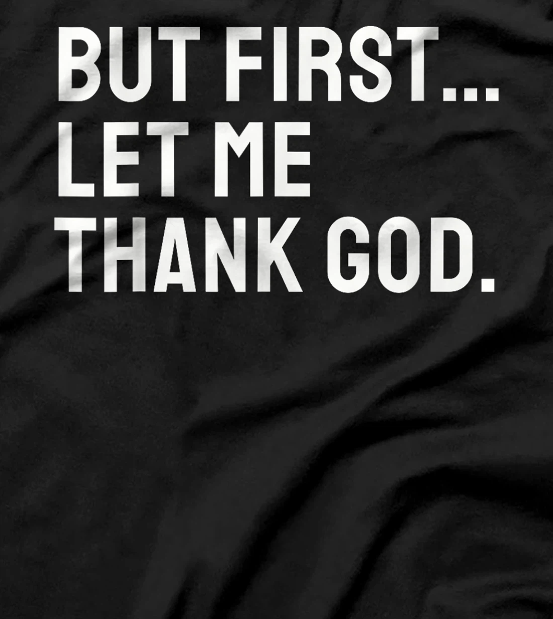 But First Let Me Thank God T-Shirt